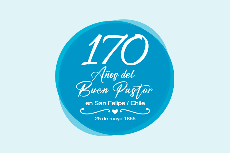 Celebramos 170 años de presencia del Buen Pastor en San Felipe y Chile